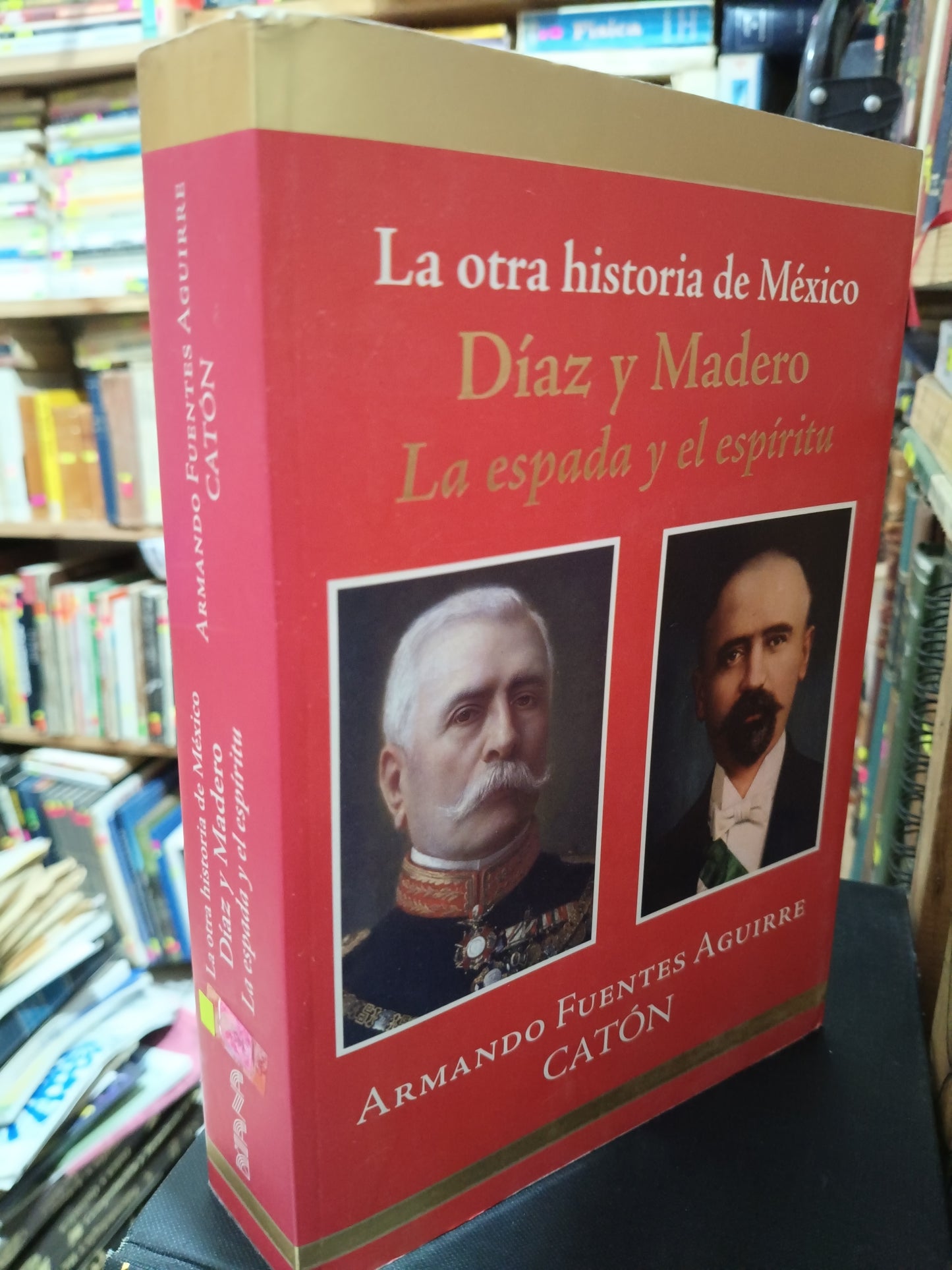 LA OTRA HISTORIA DE MEXICO DIAZ MADERO LA ESPADA Y EL ESPIRITU ARMANDO FUENTES AGUIRRE CATON USADO HISTORIA LITERARIO 305