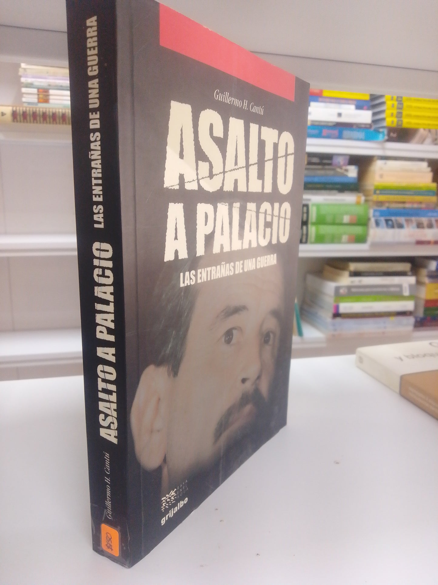 ASALTO AL PALACIO LA ENTRAÑAS DE UNA GUERRA GUILLERMO H CANTU USADO POLITICA JUAREZ 515