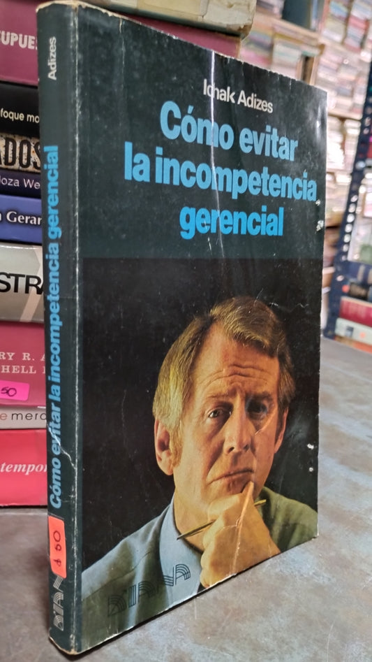 COMO EVITAR LA INCOMPETENCIA GERENCIAL POR ICHAK ADIZES LIBRO USADO ADMINISTRACION ALDAMA