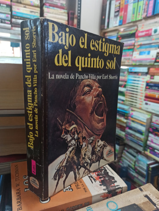 BAJO EL ESTIGMA DEL QUINTO SOL LA NOVELA DE PANCHO VILLA POR EARL SHORRIS USADO NOVELA ALDAMA