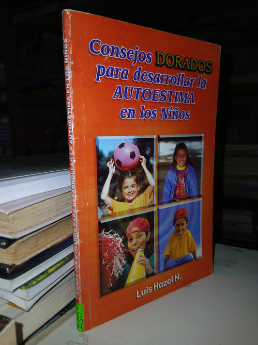 CONSEJOS DORADOS PARA DESARROLLAR LA AUTOESTIMA EN LOS NIÑOS POR LUIS HAZEL N. USADO SUPERACIÓN PERSONAL LITERARIO 207