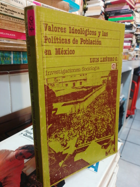 VALORES IDEOLOGICOS Y LAS POLITICAS DE POBLACION EN MEXICO POR LUIS LEÑERO USADO HISTORIA JUAREZ