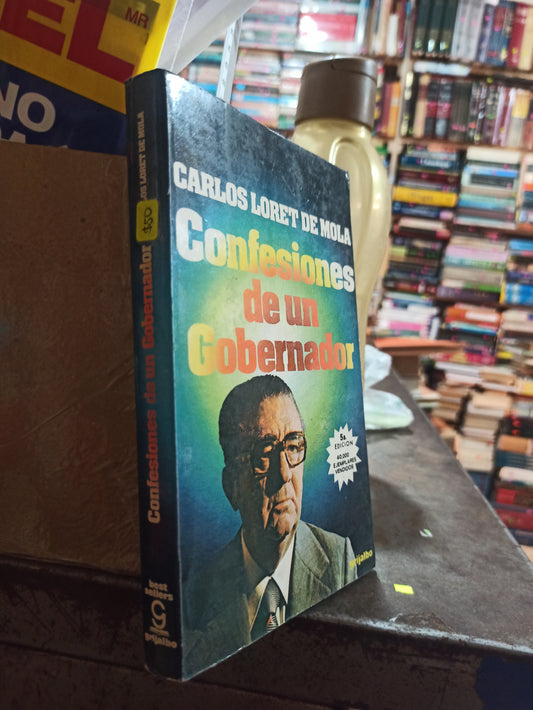 CONFESIONES DE UN GOBERNADOR POR CARLOS LORET DE MOLA USADO POLÍTICA ALDAMA