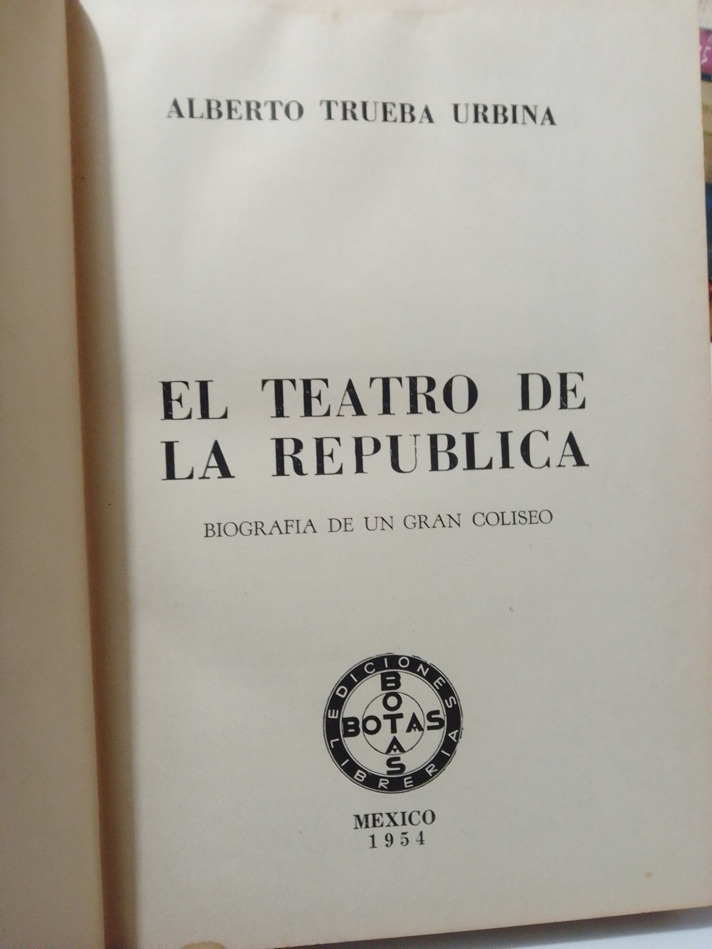 TEATRO DE LA REPUBLICA POR ALBERTO TRUEBA URBINA USADO HISTORIA JUÁREZ