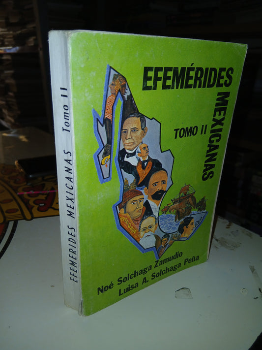 EFEMÉRIDES MEXICANAS (TOMO II) POR NOÉ SOLCHAGA ZAMUDIO Y LUISA A. SOLCHAGA PEÑA USADO HISTORIA LITERARIO 207