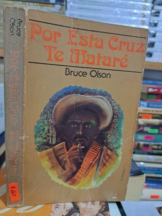 POR ESTA CRUZ TE MATARÉ BRUCE OLSON USADO NOVELA JUÁREZ