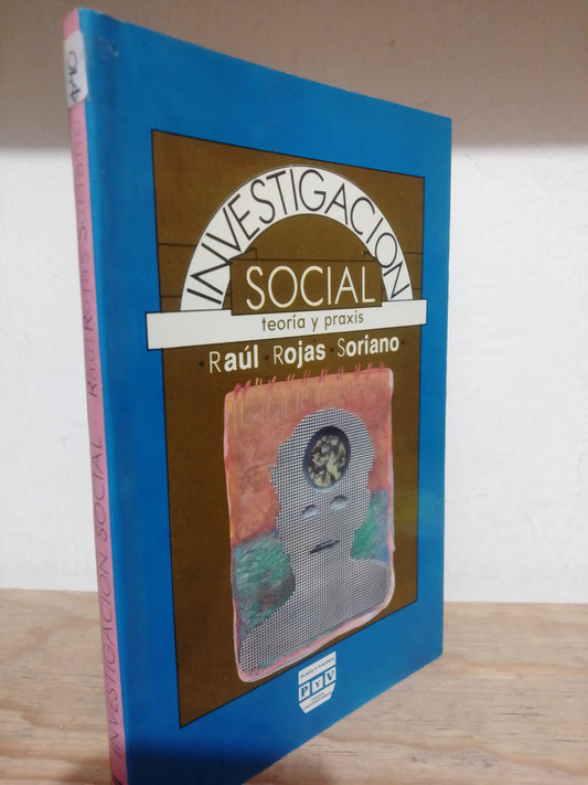 INVESTIGACION SOCIAL TEORIA Y PRAXIS POR RAUL ROJAS SORIANO USADO EDUCACION JUAREZ