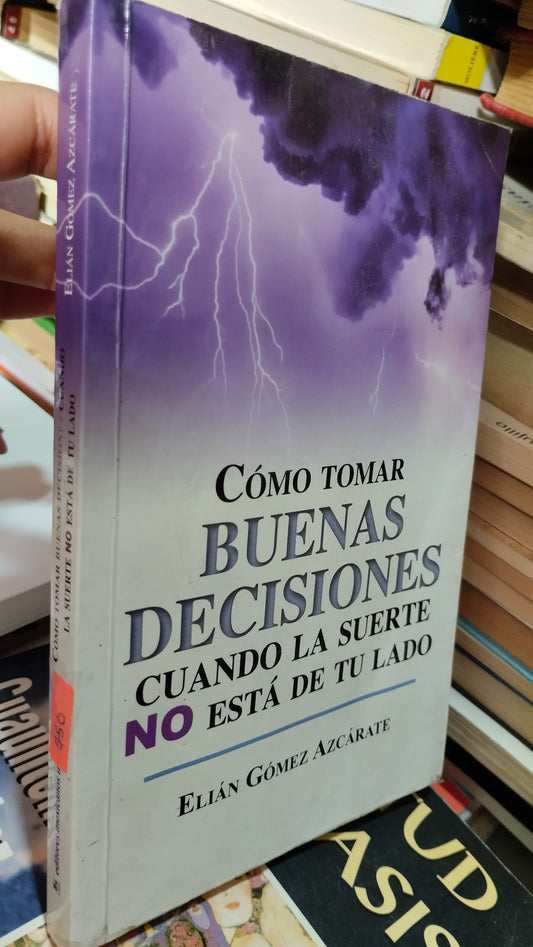 COMO TOMAR BUENAS DESICIONES CUANDO LA SUERTE NO ESTA DE TU LADO POR ELIAN GOMEZ AZCARATE LIBRO USADO SUPERACION PERSONAL ALDAMA
