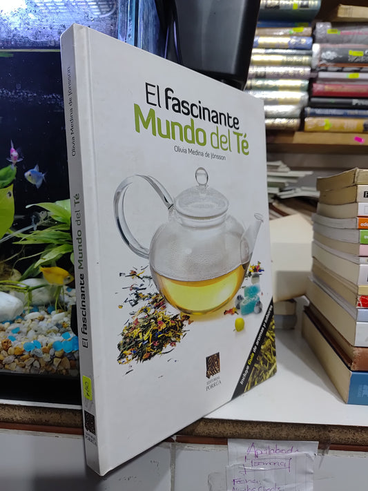 EL FASCINANTE MUNDO DEL TE POR OLIVIA MEDINA DE JONSSON USADO COCINA JUAREZ 507