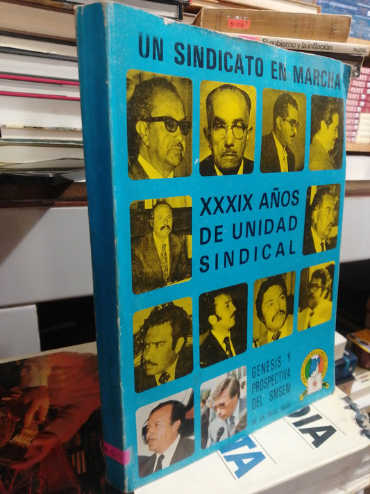 UN SINDICATO EN MARCHA GENESIS Y PROSPECTIVA DEL SMSEM POR JUAN GONZALEZ CARVAJAL USADO HISTORIA JUAREZ