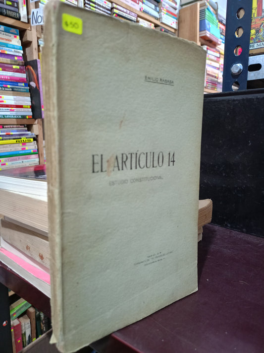 EL ARTICULO 14 ESTUDIO CONSTITUCIONAL POR EMILIO RABASA USADO DERECHO LITERARIO 305