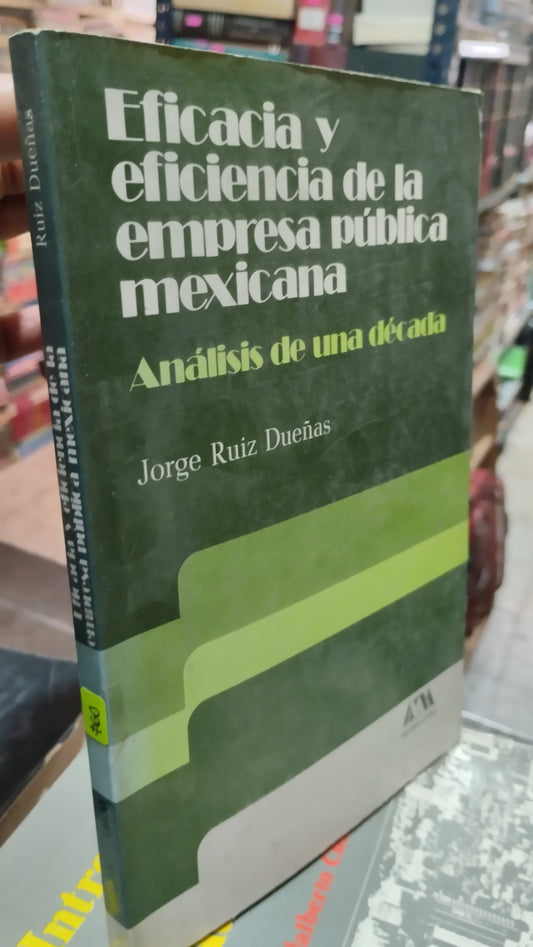 EFICACIA Y EFICIENCIA DE LA EMPRESA PUBLICA MEXICANA POR JORGE RUIZ DUEÑAS LIBRO USADO ADMINISTRACION ALDAMA