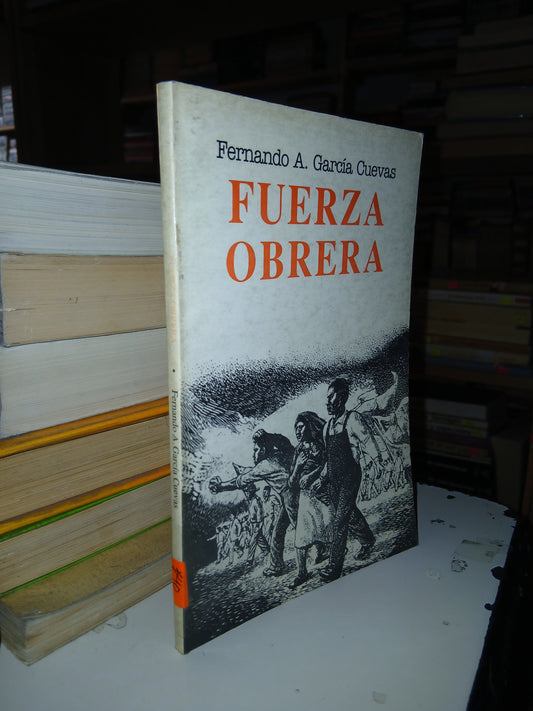 FUERZA OBRERA POR FERNANDO A. GARCÍA CUEVAS USADO AGRARIA LITERARIO 207
