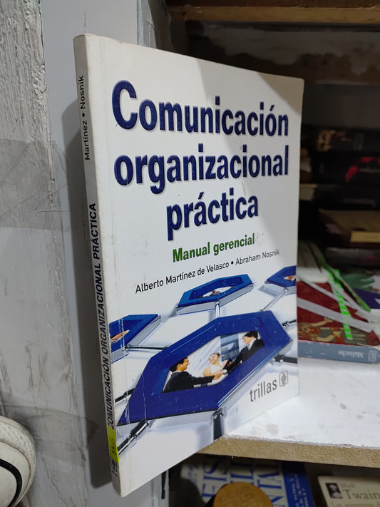 COMUNICACION ORGANIZACIONAL PRACTICA POR ALBERTO MARTINEZ DE VELASCO USADO ADMINISTRACION JUAREZ