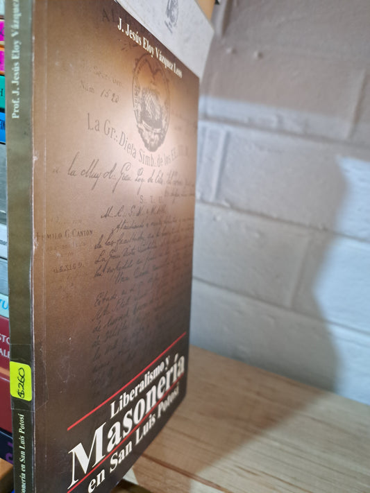 LIBERALISMO Y MASONERÍA EN SAN LUIS POTOSÍ J. JESÚS ELOY VÁZQUEZ LEOS USADO MASONERÍA ALDAMA