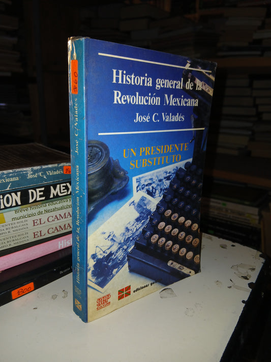 HISTORIA GENERAL DE LA REVOLUCIÓN MEXICANA (TOMO 9): UN PRESIDENTE SUBSTITUTO POR JOSÉ C. VALADÉS USADO HISTORIA LITERARIO 207