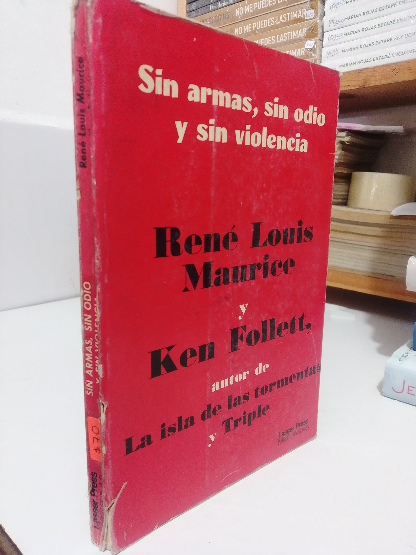 SIN ARMAS SIN ODIO Y SIN VIOLENCIA POR RENÉ LOUIS MAURICE Y KEN FOLLETT USADO NOVELA JUÁREZ