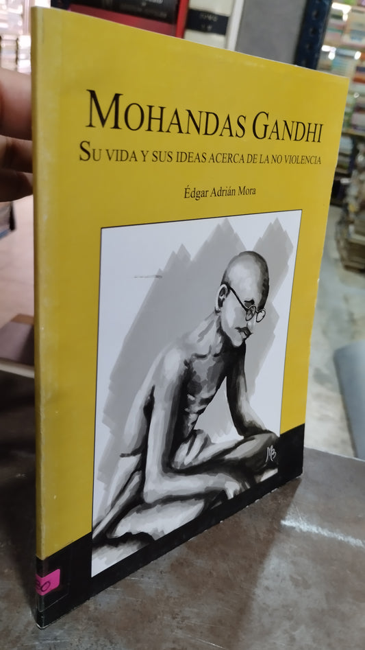 MOHANDAS GANDHI SU VIDA Y SUS IDEAS ACERCA DE LA NO VIOLENCIA POR EDGAR ADRIAN MORA LIBRO USADO NOVELAS ALDAMA