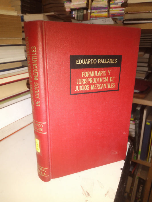 FORMULARIO Y JURISPRUDENCIA DE JUICIOS MERCANTILES POR EDUARDO PALLARES USADO DERECHO JUÁREZ 515