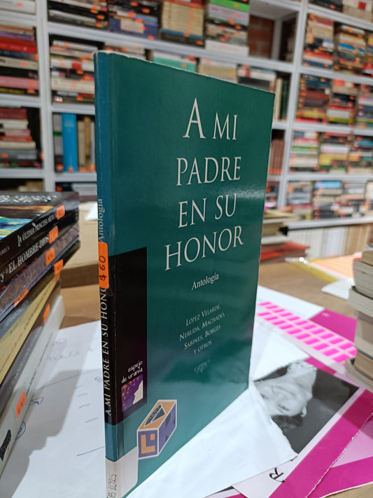 A MI PADRE EN SU HONOR ANTOLOGIA LOPEZ NERUDA SABINE USADOS NOVELAS JUAREZ 515