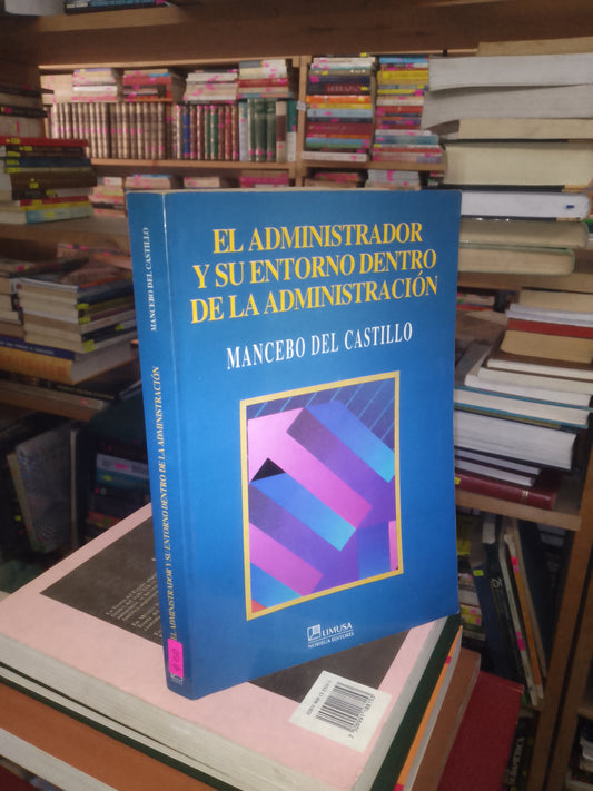 EL ADMINISTRADOR Y SU ENTORNO DENTRO DE LA ADMINISTRACIÓN POR MANCEBO DEL CASTILLO USADO ADMINISTRACIÓN LITERARIO 207