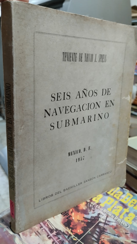 SEIS AÑOS DE NAVEGACION EN SUBMARINO POR TENIENTE DE NAVIO J SPIES LIBRO USADO HISTORIA ALDAMA
