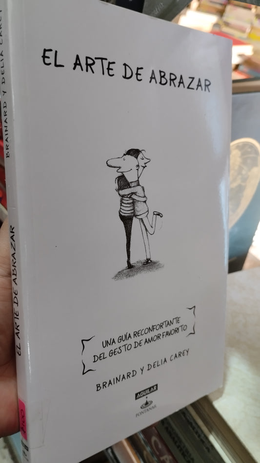 EL ARTE DE ABRAZAR POR BRAINARD Y DELIA CAREY LIBRO USADO NOVELAS ALDAMA