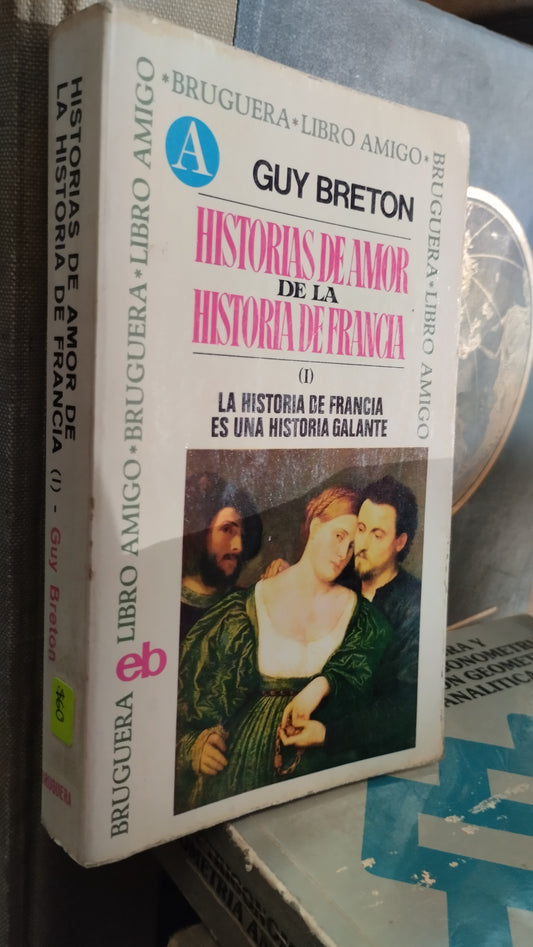 HISTORIAS DE AMOR DE LA HISTORIA FRANCESA I POR GUY BRETON LIBRO USADO NOVELAS ALDAMA