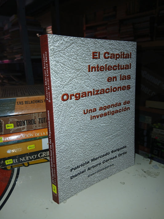 EL CAPITAL INTELECTUAL EN LAS ORGANIZACIONES. UNA AGENDA DE INVESTIGACIÓN POR PATRICIA MERCADO SALGADO Y DANIEL ARTURO CERNAS ORTÍZ USADO ADMINISTRACIÓN LITERARIO 207