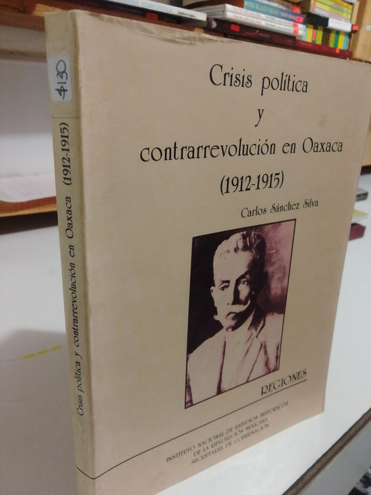 CRISIS POLITICA Y CONTRARREVOLUCION EN OAXACA POR CARLOS SANCHEZ SILVA USADO HISTORIA JUAREZ