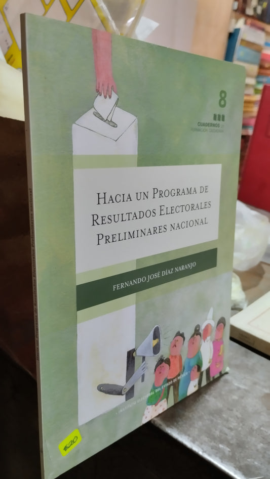 HACIA UN PROGRAMA DE RESULTADOS ELECTORALES PRELIMINARES NACIONAL POR FERNANDO JOSE DIAZ NARANJO LIBRO USADO DERECHO ALDAMA