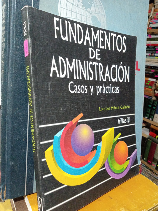 FUNDAMENTOS DE ADMINISTRACIÓN CASOS Y PRACTICAS POR LOURDES MUNCH GALINDO USADO ADMINISTRACIÓN JUÁREZ