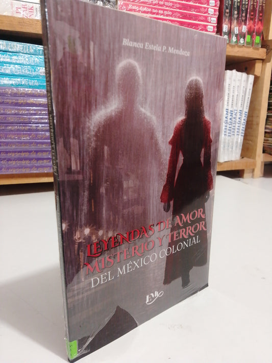 LEYENDAS DE AMOR MISTERIO Y TERROR DEL MEXICO COLONIAL POR BLANCA ESTELA NUEVO JUAREZ