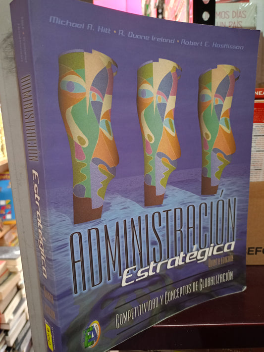 ADMINISTRACION ESTRATEGICA POR MICHAEL A. HITT, R. DUANE IRELAND, ROBERT E. HOSHISSON USADO ADM LITERARIO 305