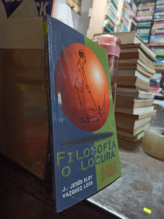 FILOSOFÍA O LOCURA POR J. JESUS ELOY VAZQUEZ LEOS USADO SOCIOLOGÍA ALDAMA