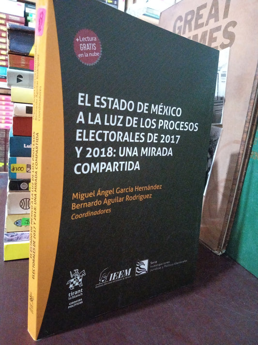 EL ESTADO DE MEXICO A LA LUZ DE LOS PROCESOS ELECTORALES DE 2017 Y 2018 UNA MIRADA COMPARTIDA POR MIGUEL ANGEL GARCIA HERNÁNDEZ BERNARDO AGUILAR RODRIGUEZ USADO POLÍTICA LITERARIO 305