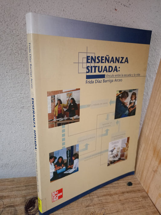 ENSEÑANZA SITUADA: VÍNCULO ENTRE LA ESCUELA Y LA VIDA POR FRIDA DÍAZ BARRIGA ARCEO USADO EDUCACIÓN LITERARIO 305