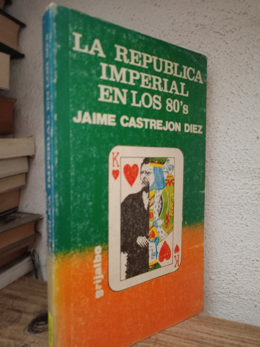 LA REPUBLICA IMPERIAL EN LOS 80S POR JAIME CASTREJON DIEZ USADO HISTORIA LITERARIO 305