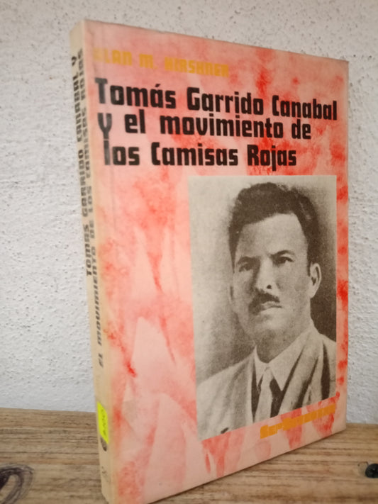 TOMAS GARRIDO CANABAL Y EL MOVIMIENTO DE LOS CAMISAS ROJAS POR ALAN M. KIRSHNER USADO HISTORIA LITERARIO 305