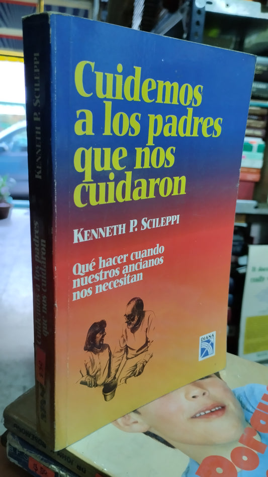CUIDEMOS A LOS PADRES QUE NOS CUIDARON POR KENNETH P SCILEPPI LIBRO USADO PSICOLOGIA ALDAMA