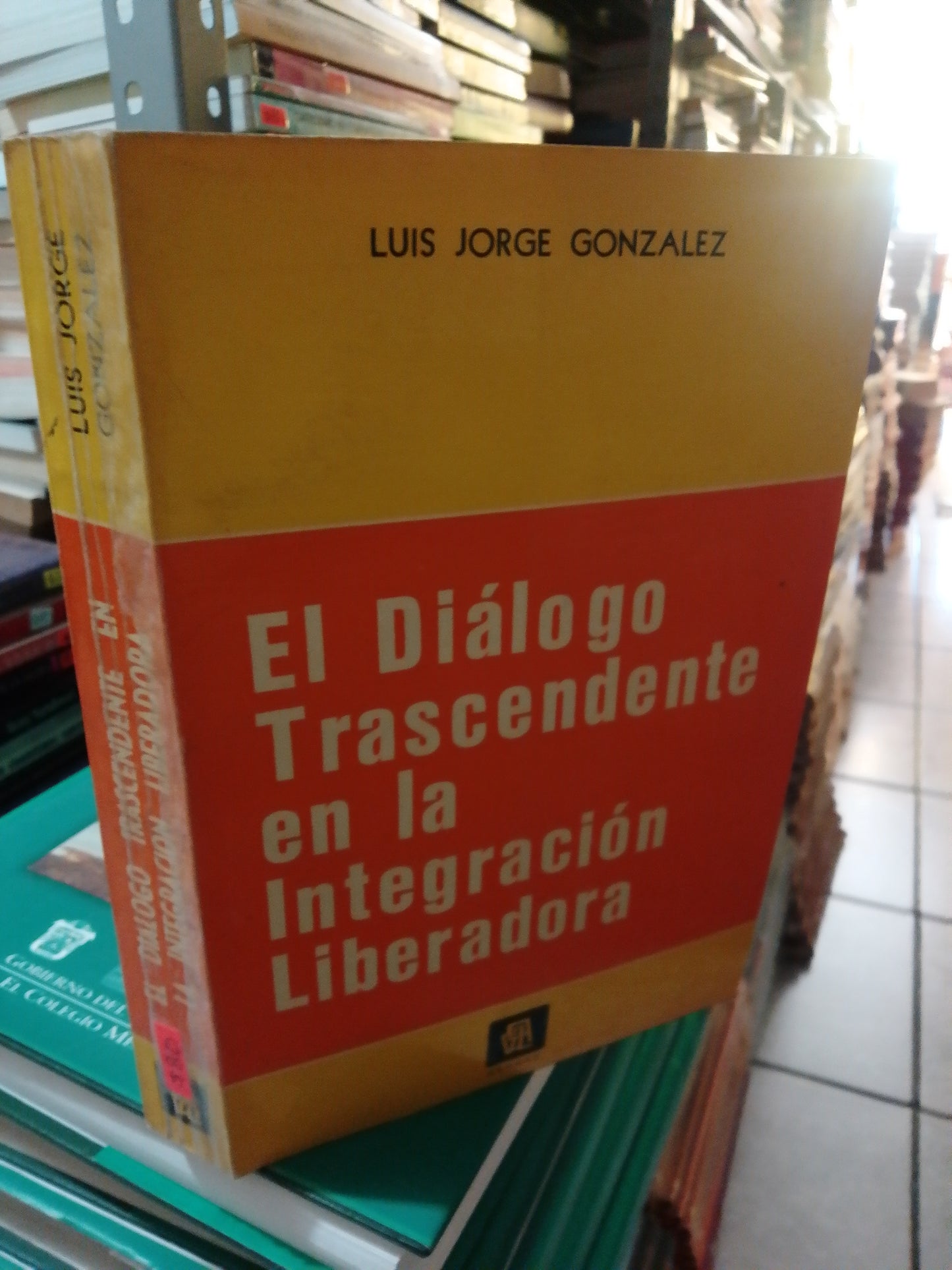 EL DIÁLOGO TRASCENDENTE EN LA INTEGRACIÓN LIBERADORA POR LUIS JORGE GONZÁLEZ USADO SUP.PERSONAL JUÁREZ