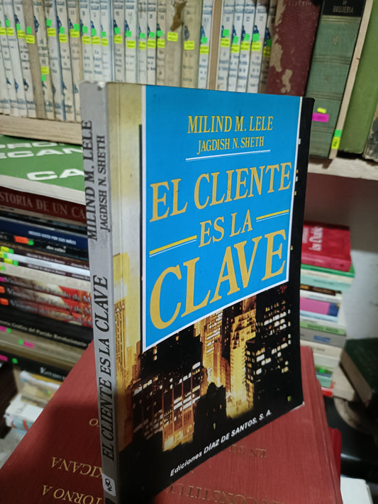 EL CLIENTE ES LA CLAVE POR MILIND M LELE USADO SUPERACION PERSONAL ALDAMA