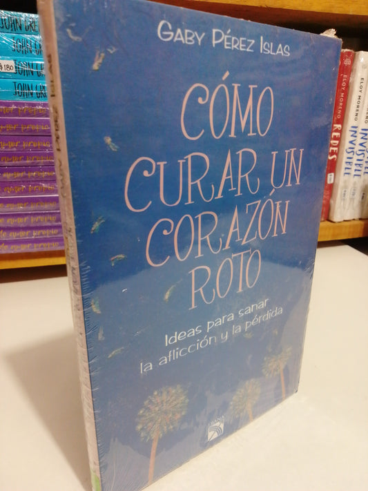 COMO CURAR UN CORAZON ROTO POR GABY PEREZ ISLAS NUEVO JUAREZ