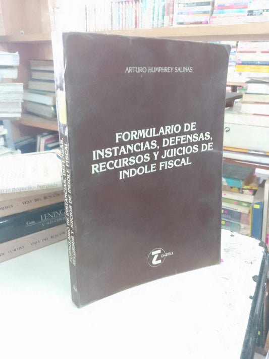 FORMULARIO DE INSTANCIAS, DEFENSAS, RECURSOS Y JUICIOS DE ÍNDOLE FISCAL POR ARTURO HUMPHREY SAINAS USADO DERECHO JUAREZ 515