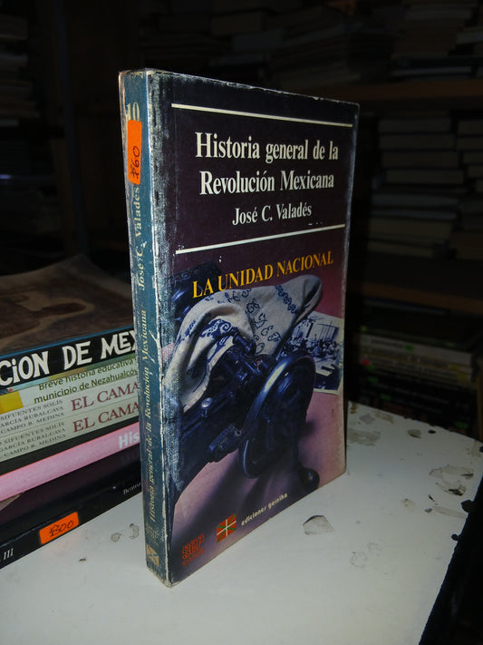 HISTORIA GENERAL DE LA REVOLUCIÓN MEXICANA (TOMO 10): LA UNIDAD NACIONAL POR JOSÉ VALADÉS USADO HISTORIA LITERARIO 207