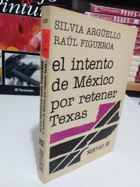 EL INTENTO DE MEXICO POR RETENER TEXAS POR SILVIA ARGÜELLO USADO HISTORIA JUAREZ