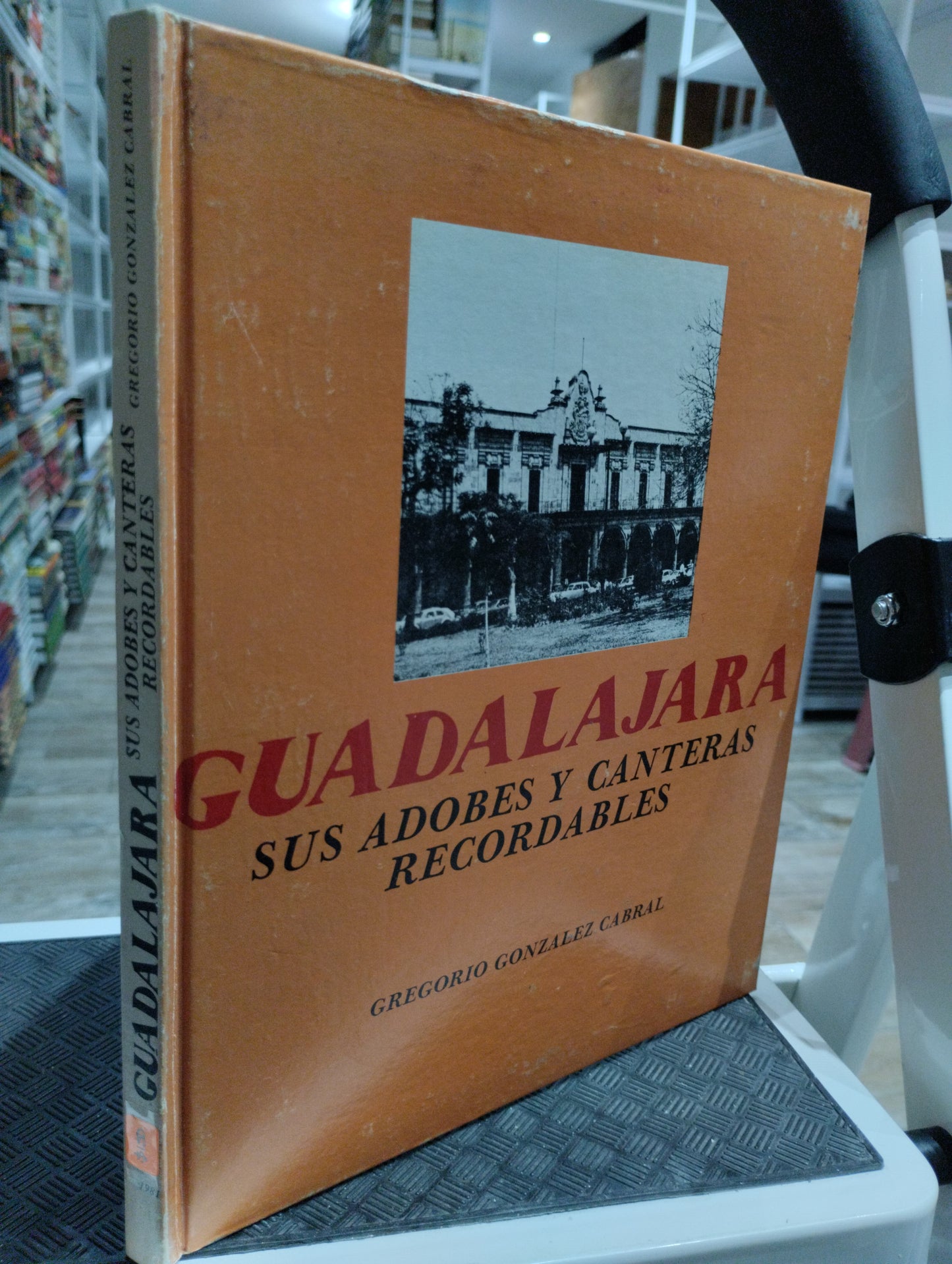 GUADALAJARA SUS ADOBES Y CANTERAS RECORDABLES POR GREGORIO GOMZALEZ CABRAL USADO HISTORIA JUAREZ 515