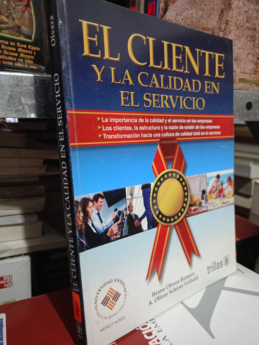EL CLIENTE Y LA CALIDAD EN EL SERVICIO POR ILEANA OLVERA ROMERO OLIVER SCHERER LEIBOL USADO ADMIN LITERARIO 305