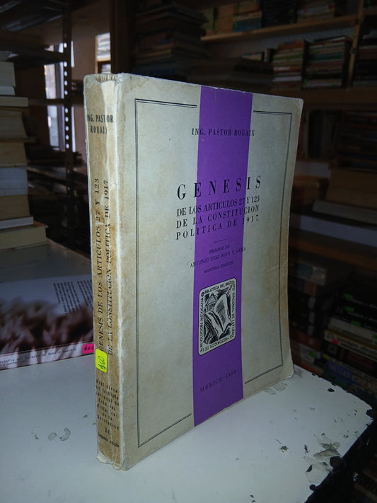 GÉNESIS DE LOS ARTICULOS 27 Y 123 DE LA CONSTITUCIÓN POLÍTICA DE 1917 POR PASTOR ROUAIX USADO DERECHO LITERARIO 207