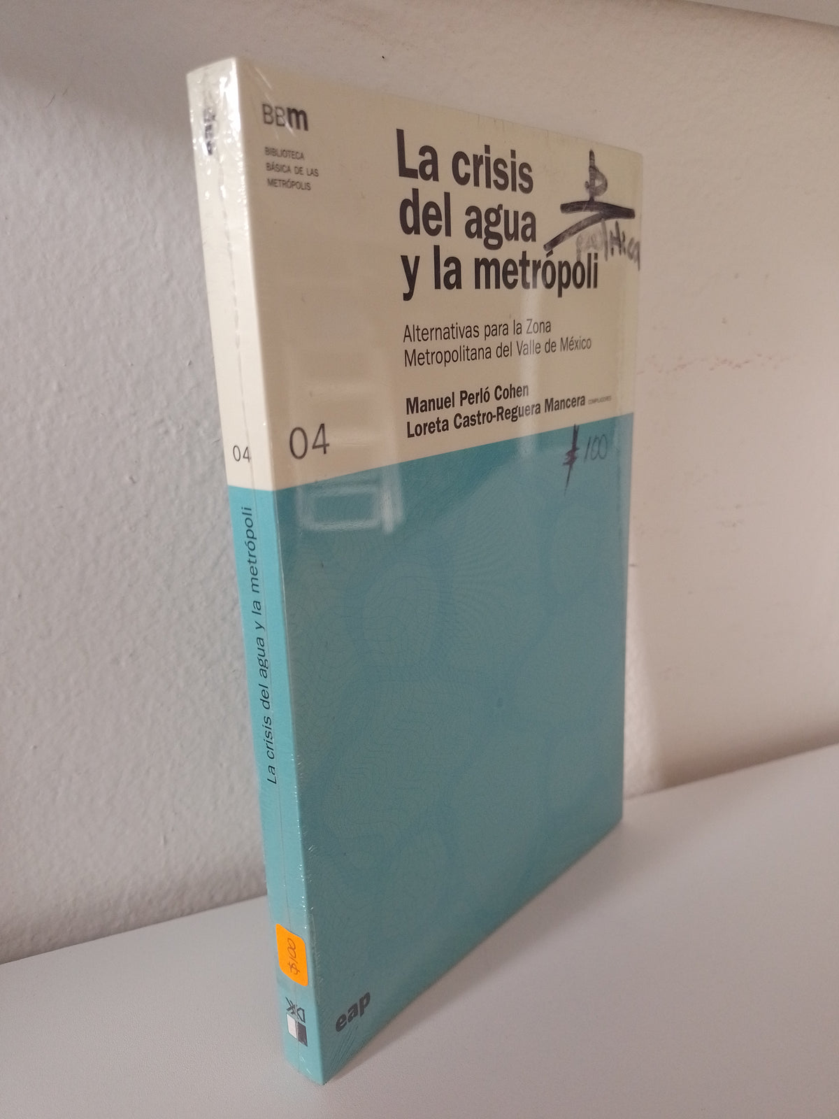 LA CRISIS DEL AGUA Y LA METROPOLI 4 POR MANUEL PERLO COHEN LORETA CASTRO REGUERA MANCERA USADO POLITICA JUAREZ 515